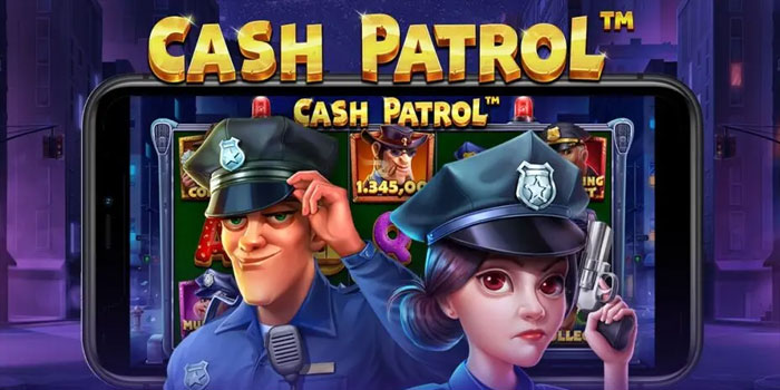 Cara Mudah Mendapatkan Jackpot Besar Slot Cash Patrol